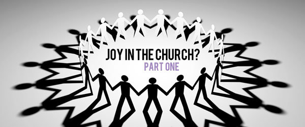Featured image for “Joy in the Church? (part one)”